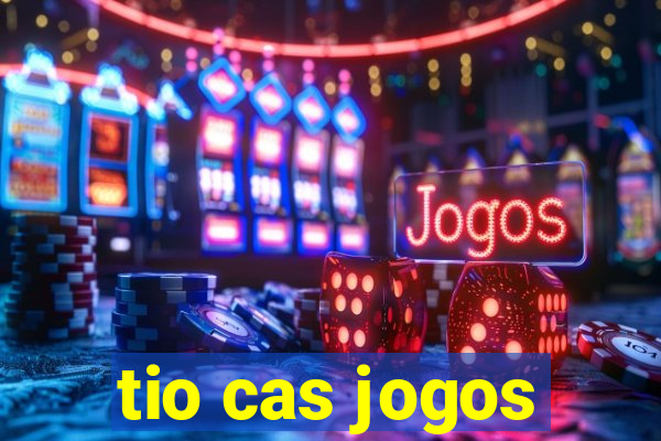 tio cas jogos